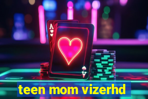 teen mom vizerhd